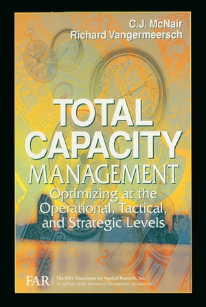 ŷKoboŻҽҥȥ㤨Total Capacity Management Optimizing at the Operational, Tactical, and Strategic LevelsŻҽҡ[ C. J. McNair ]פβǤʤ29,307ߤˤʤޤ