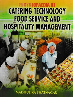 Encyclopaedia Of Catering Technology, Food Service And Hospitality Management【電子書籍】 Madhulika Bhatnagar