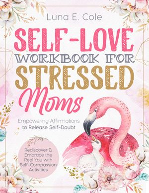 Self-Love Workbook for Stressed Moms