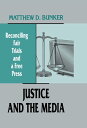 Justice and the Media Reconciling Fair Trials and A Free Press