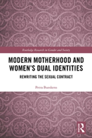 Modern Motherhood and Womens Dual Identities Rewriting the Sexual ContractŻҽҡ[ Petra Bueskens ]