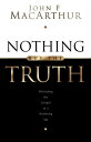 Nothing But the Truth: Upholding the Gospel in a Doubting Age Upholding the Gospel in a Doubting Age