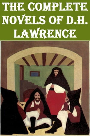 THE COMPLETE NOVELS OF D.H. LAWRENCE【電子書籍】[ D.H. LAWRENCE ]