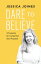 Dare to Believe 12 Lessons for Living Your Soul PurposeŻҽҡ[ Jessica Joines ]