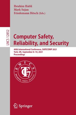 Computer Safety, Reliability, and Security 40th International Conference, SAFECOMP 2021, York, UK, September 8?10, 2021, ProceedingsŻҽҡ