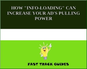 HOW "INFO-LOADING" CAN INCREASE YOUR AD'S PULLING POWER