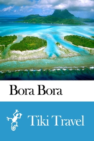 Bora Bora (French Polynesia) Travel Guide - Tiki Travel