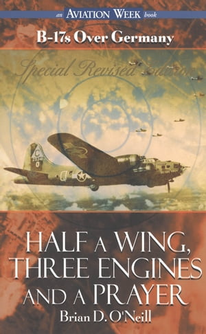 Half a Wing, Three Engines and a PrayerŻҽҡ[ Brian D. O'Neill ]