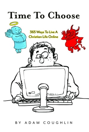 Time To Choose: 365 Ways To Live A Christian Life Online