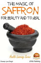 The Magic of Saffron: For Beauty and to Heal【電子書籍】 Dueep Jyot Singh