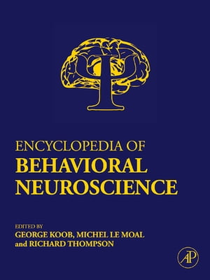 Encyclopedia of Behavioral Neuroscience【電子書籍】 George F. Koob