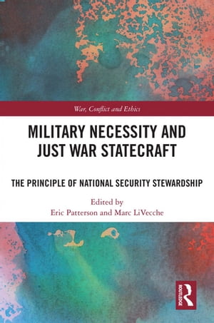 Military Necessity and Just War Statecraft The Principle of National Security Stewardship