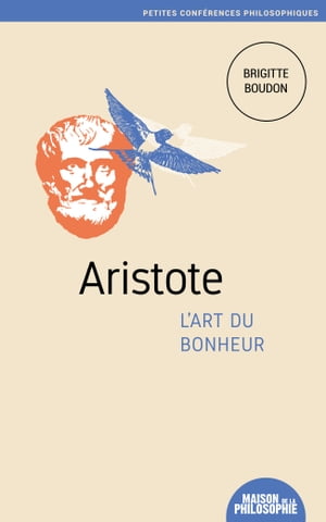 Aristote, l'art du bonheur
