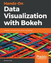 Hands-On Data Visualization with Bokeh Interactive web plotting for Python using Bokeh【電子書籍】 Kevin Jolly