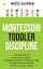 Montessori Toddler Discipline: The Ultimate Guide to Parenting Your Children Using Positive Discipline the Montessori Way, Including Examples of Activities that Foster Creative ThinkingŻҽҡ[ Meryl Kaufman ]