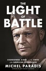 The Light of Battle Eisenhower, D-Day, and the Birth of the American Superpower【電子書籍】[ Michel Paradis ]