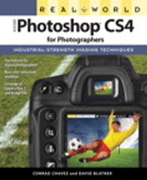 Real World Adobe Photoshop CS4 for Photographers【電子書籍】 Conrad Chavez