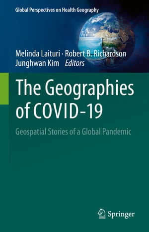 The Geographies of COVID-19 Geospatial Stories of a Global PandemicŻҽҡ