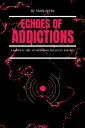Echoes of addictions A sobriety tale of addiction Recovery journey