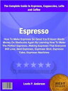 Espresso How To Make Espresso So Good You 039 ll Never Waste Money On Starbucks Again By Learning How To Make The Perfect Espresso, Making Espresso That Everyone Will Love, Best Espresso, Espresso Shot, Espresso Tales, Espresso Machines【電子書籍】