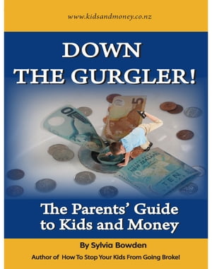Down the Gurgler The parents guide to kids and money【電子書籍】[ Sylvia Bowden ]