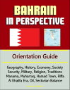 Bahrain in Perspective: Orientation Guide: Geography, History, Economy, Society, Security, Military, Religion, Traditions, Manama, Muharraq, Hamad Town, Riffa, Al Khalifa Era, Oil, Sectarian Balance【電子書籍】 Progressive Management