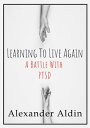 ŷKoboŻҽҥȥ㤨Learning To Live Again A Battle With PTSDŻҽҡ[ Alexander Aldin ]פβǤʤ90ߤˤʤޤ