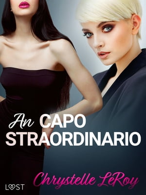 Un capo straordinario - Racconto erotico【電子書籍】[ Chrystelle LeRoy ]