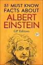 51 Must Know Facts About Albert Einstein【電子書籍】 GP Editors