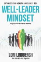 Well-Leader Mindset: Optimize Your Health and Wellness ROI【電子書籍】[ Lori Lindbergh...