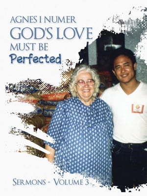 Agnes I. Numer - God's Love Must Be Perfected