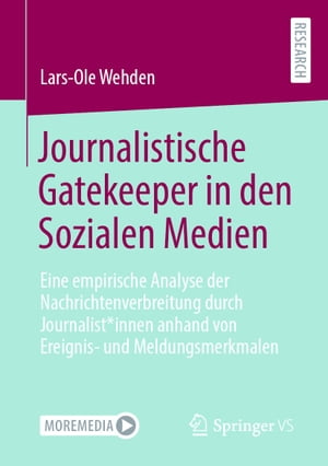 Journalistische Gatekeeper in den Sozialen Medien Eine empirische Analyse der Nachrichtenverbreitung durch Journalist*innen anhand von Ereignis- und Meldungsmerkmalen