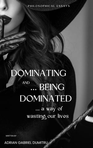 DOMINATING AND BEING DOMINATED ... a way of wasting our lives