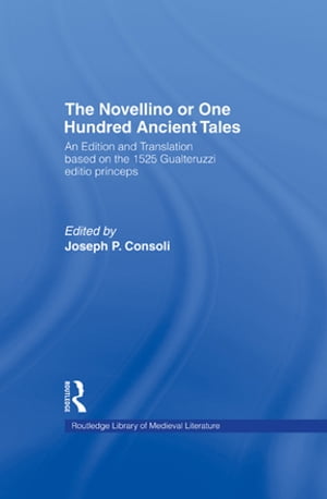 The Novellino or One Hundred Ancient Tales An Edition and Translation based on the 1525 Gualteruzzi editio princeps【電子書籍】