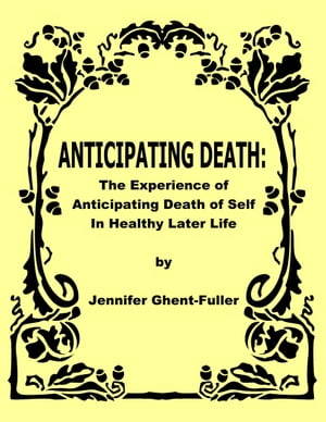 Anticipating Death: The Experience of Anticipating Death of Self in Healthy Later Life