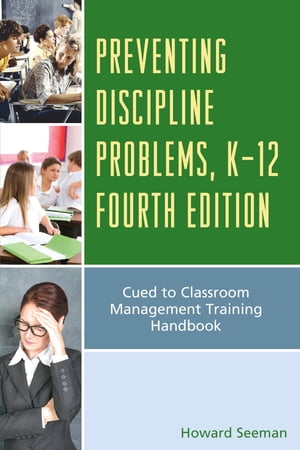 Preventing Discipline Problems, K-12 Cued to Classroom Management Training Handbook【電子書籍】[ Howard Seeman ]
