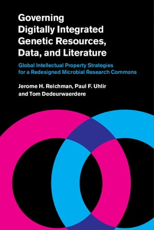 Governing Digitally Integrated Genetic Resources, Data, and Literature Global Intellectual Property Strategies for a Redesigned Microbial Research Commons