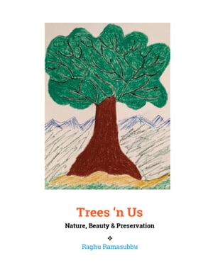 Trees 'n' Us Beauty, Preservation and Nature【電子書籍】[ Raghu Ramasubbu ]