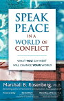 Speak Peace in a World of Conflict What You Say Next Will Change Your World【電子書籍】[ Marshall B. Rosenberg ]