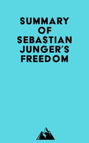 Summary of Sebastian Junger 039 s Freedom【電子書籍】 Everest Media