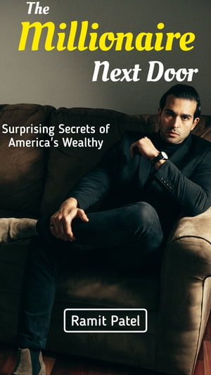 The Millionaire Next Door Surprising Secrets of America 039 s Wealthy【電子書籍】 Ramit Patel