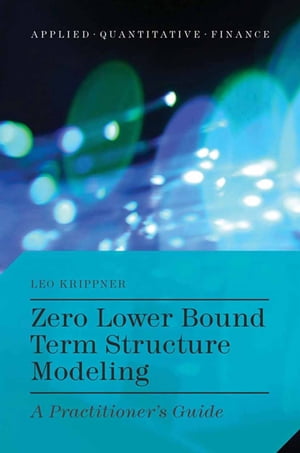 楽天楽天Kobo電子書籍ストアZero Lower Bound Term Structure Modeling A Practitioner’s Guide【電子書籍】[ L. Krippner ]