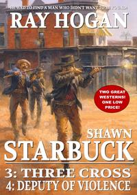 Shawn Starbuck Double Western 2: Three Cross / Deputy of VIolence【電子書籍】[ Ray Hogan ]