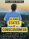 Altered States Of Consciousness Learn How To Achieve Them, Their Benefits And The Substances That Facilitate Them【電子書籍】 Skillbooks Editorial