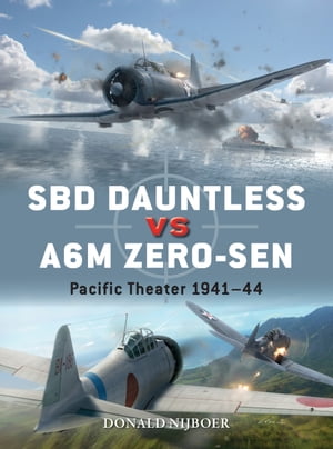 SBD Dauntless vs A6M Zero-sen Pacific Theater 1941 44【電子書籍】 Donald Nijboer