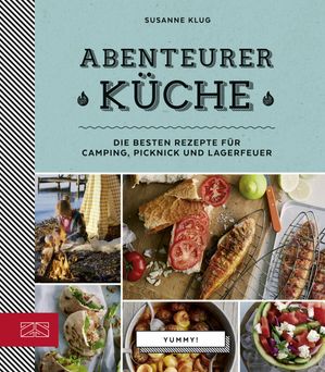 Abenteurerk?che Die besten Rezepte f?r Camping, Picknick und Lagerfeuer【電子書籍】[ Susanne Klug ]