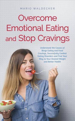 ŷKoboŻҽҥȥ㤨Overcome Emotional Eating and Stop Cravings: Understand the Causes of Binge Eating and Food Cravings, Successfully Combat Eating Disorders and Find Your Way to Your Desired Weight and Better HealthŻҽҡ[ Mario Waldecker ]פβǤʤ450ߤˤʤޤ