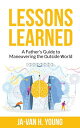 Lessons Learned: A Fathers Guide to Maneuvering the Outside World Lessons Learne...