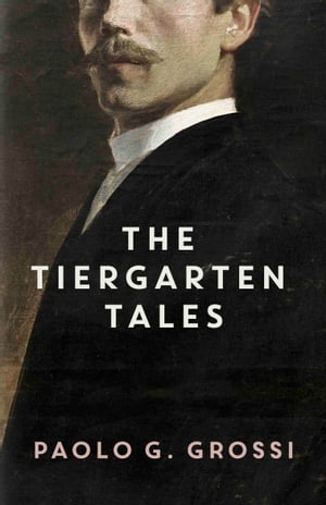 The Tiergarten Tales【電子書籍】[ Paolo Grossi ]