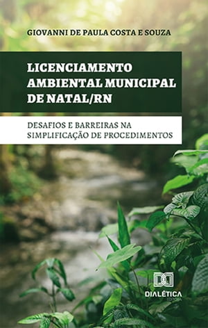 Licenciamento ambiental municipal de Natal/RN desafios e barreiras na simplifica??o de procedimentos【電子書籍】[ Giovanni de Paula Costa e Souza ]